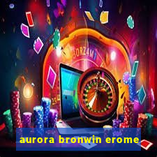 aurora bronwin erome